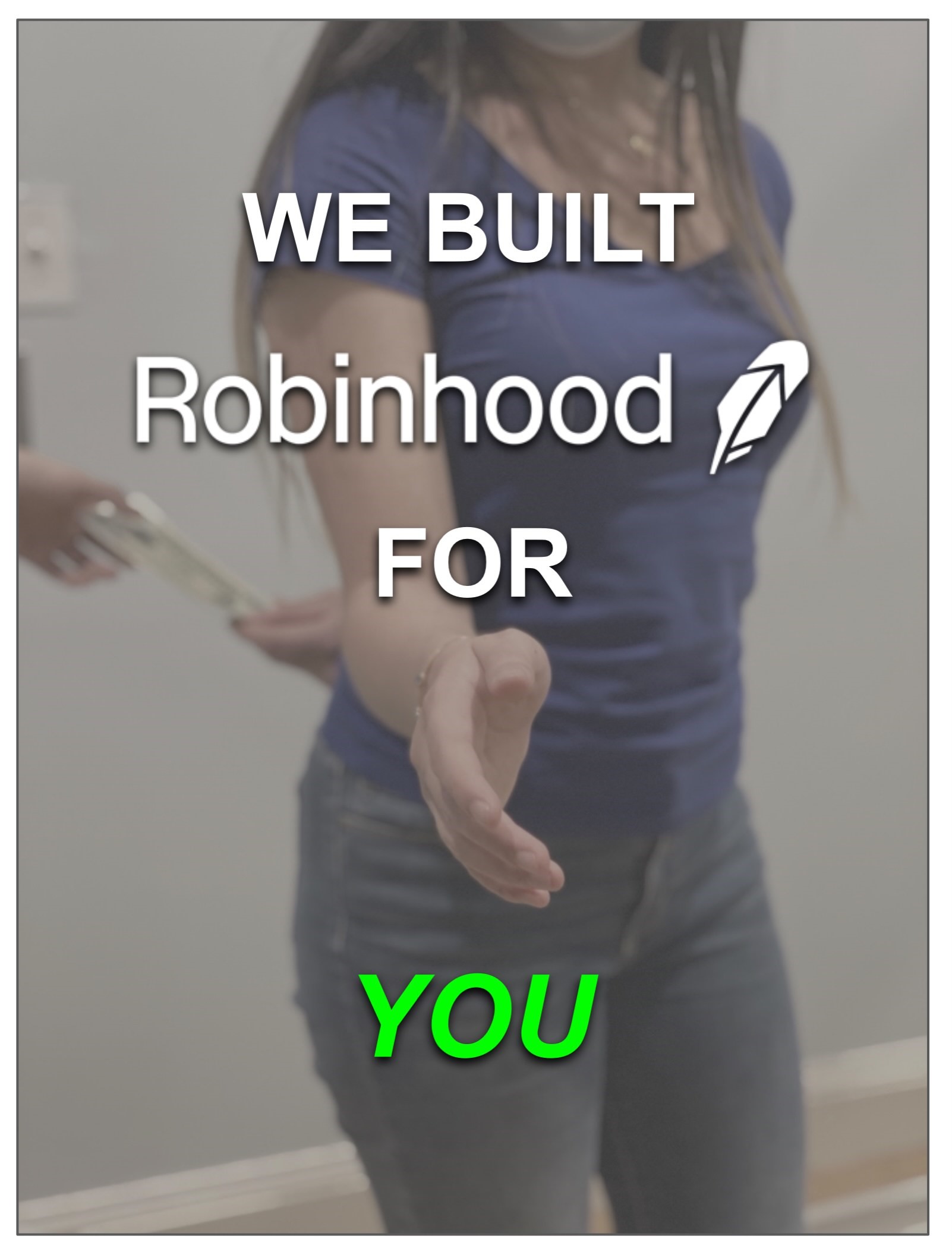 Tiffany's Subversive Ad illustrating Robinhood: includes the text "WE BUILT ROBINHOOD FOR YOU" over a photograph of someone with an outstretched hand for a handshake and another hand holding out money to another person